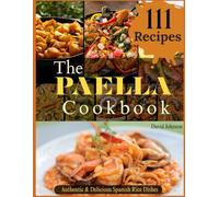 The Paella Cookbook: Authentic & Delicious Spanish Rice Dishes