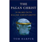 The Pagan Christ: Is Blind Faith Killing Christianity?