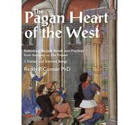 The Pagan Heart of the West: Embodying Ancient Beliefs and Practices from Antiquity to the Present. Vol I. Deities and Kindred Beings: 1