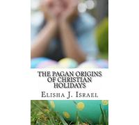 The Pagan Origins of Christian Holidays