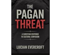 The Pagan Threat: A Christian Response to Cultural Confusion