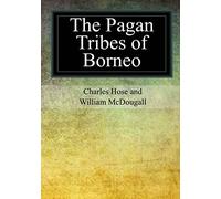 The Pagan Tribes of Borneo