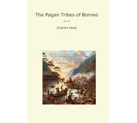 The Pagan Tribes of Borneo (Classic Books)