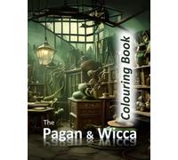 The Pagan & Wicca Colouring Book: For the Adult and Teen Colourist