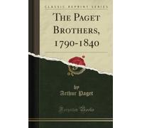 The Paget Brothers, 1790-1840 (Classic Reprint)