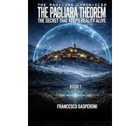The Pagliara Theorem: The Secret That Keeps the Reality Alive (The Pagliara Chronicles)
