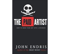 The Paid Artist: How to Make Your Art Into A Business