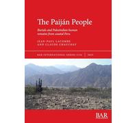 The Paiján People: Burials and Paleoindian human remains from coastal Peru: 3156 (British Archaeological Reports International Series)