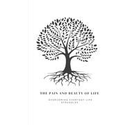 The Pain and Beauty of Life: Overcoming everyday life struggles