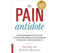 The Pain Antidote: The Proven Program to Help You Stop Suffering from Chronic Pain, Avoid Addiction to Painkillers--and Reclaim Your Life