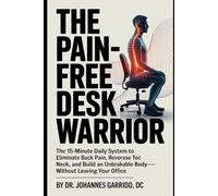THE PAIN-FREE DESK WARRIOR: The 15-Minute Daily System to Eliminate Back Pain, Reverse Tech Neck, and Build an Unbreakable Body-Without Leaving Your Office (The Functional Performance Series)