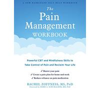 The Pain Management Workbook : Powerful CBT and Mindfulness Skills to Take Control of Pain and Reclaim Your Life