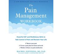 The Pain Management Workbook : Powerful CBT and Mindfulness Skills to Take Control of Pain and Reclaim Your Life
