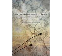 The Pain Mothers Must Never Expose:: Confronting the Silences of Maternal Life