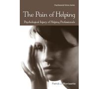 The Pain of Helping: Psychological Injury of Helping Professionals (Psychosocial Stress Series)