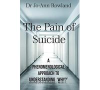 The Pain of Suicide: A Phenomenological Approach To Understanding 'Why?'