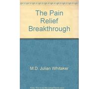 The Pain Relief Breakthrough: The Power of Magnets to Relieve Backaches, Arthritis, Menstrual Cramps, Carpal Tunnel Syndrome, Sports Injuries, and More by M.D. Julian Whitaker (1998-05-03)