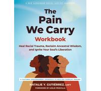 The Pain We Carry Workbook: Heal Racial Trauma, Reclaim Ancestral Wisdom, and Ignite Your Soul’s Liberation (Social Justice Handbook)