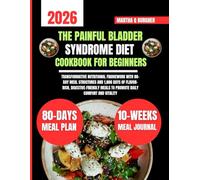 The Painful Bladder Syndrome Diet Cookbook For Beginners: Transformative Nutritional Framework with 80-Day Meal Structures and 1,800 Days of ... Q Burgher Nutrition Guide and Diet Series)