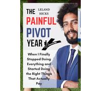 The Painful Pivot Year: When I Finally Stopped Doing Everything and Started Doing the Right Things That Actually Pay