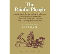 The Painful Plough: A Portrait of the Agricultural Labourer in the Nineteenth Century from Folk Songs and Ballads and Contemporary Accounts: 5 (Resources of Music, Series Number 5)