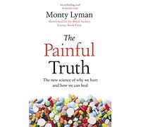 The Painful Truth: The new science of why we hurt and how we can heal