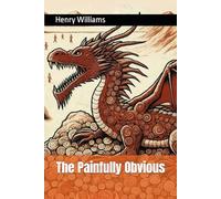 The Painfully Obvious: How to live and relate to the world in a more joyful and harmonious way