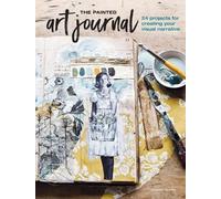 The Painted Art Journal – 24 Projects for Creating Your Visual Narrative – Penguin Books