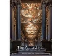 The Painted Hall – Sir James Thornhill's Masterpiece at Greenwich