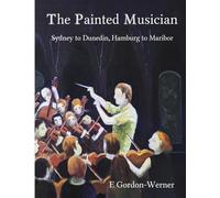 The Painted Musician: Sydney to Dunedin, Hamburg to Maribor
