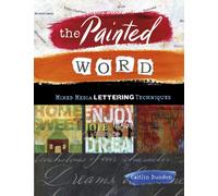 The Painted Word : Mixed Media Lettering Techniques