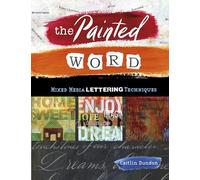The Painted Word: Mixed Media Lettering Techniques