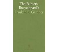 The Painters' Encyclopædia: Definitions and hands-on techniques for coach, sign, house and ornamental painting