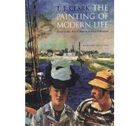 The Painting of Modern Life: Paris in the Art of Manet and his Followers by T. J. Clark Rev Sub Edition [Paperback(1999)]
