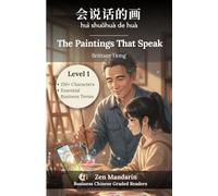 The Paintings That Speak: Business Chinese Graded Reader Level 1: 150+ Characters (HSK 1) & Essential Business Vocabulary, Insights & Cultural Notes ... Chinese Graded Readers by Zen Mandarin)