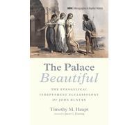 The Palace Beautiful: The Evangelical Independent Ecclesiology of John Bunyan: 31 (Monographs in Baptist History)