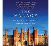 The Palace: From the Tudors to the Windsors, 500 Years of British History at Hampton Court