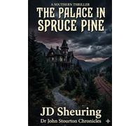 The Palace in Spruce Pine: A Hidden Inheritance, a Mountain Estate and a War for Power: 1 (Dr. John Stourton Chronicles)