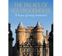 The Palace of Holyroodhouse: 'A house of many memories'