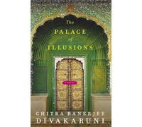 The Palace of Illusions: An Epic Modern Retelling of the Great Indian Tale