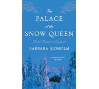 The Palace of the Snow Queen: Winter Travels in Lapland