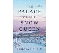 The Palace of the Snow Queen: Winter Travels in Lapland and Sápmi