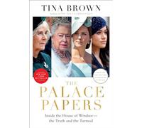 The Palace Papers: Inside the House of Windsor--The Truth and the Turmoil