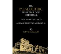 THE PALAEOLITHIC TEMPLE BUILDERS HYPOTHESIS FROM MAGHREB TO MALTA: A detailed observation & philosophy