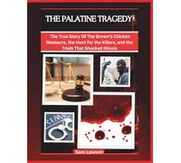 THE PALATINE TRAGEDY: THE TRUE STORY OF THE BROWN’S CHICKEN MASSACRE, THE HUNT FOR THE KILLERS, AND THE TRIALS THAT SHOCKED ILLINOIS (True Crime Files)