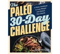 The Paleo 30-Day Challenge: A Paleo Cookbook to Lose Weight and Reboot Your Health