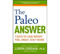 The Paleo Answer: 7 Days to Lose Weight, Feel Great, Stay Young