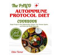 The Paleo Autoimmune Protocol Diet Cookbook: Simple Recipes to Heal Inflammation, Balance Your Immune System, and Restore Gut Health Naturally