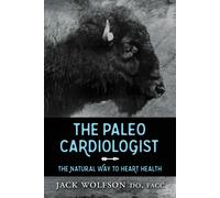 The Paleo Cardiologist : The Natural Way to Heart Health