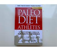 The Paleo Diet for Athletes : A Nutritional Formula for Peak Athletic Performanc